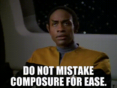 Do not mistake composure for ease.